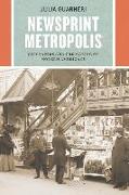 Newsprint Metropolis: City Papers and the Making of Modern Americans