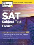 Cracking the SAT Subject Test in French, 16th Edition: Everything You Need to Help Score a Perfect 800