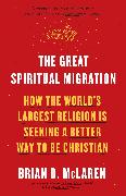 The Great Spiritual Migration: How the World's Largest Religion Is Seeking a Better Way to Be Christian