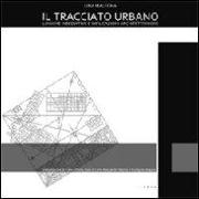 Il tracciato urbano. Logiche insediative e implicazioni architettoniche. Ediz. italiana e inglese