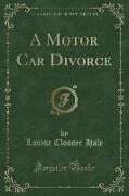 A Motor Car Divorce (Classic Reprint)