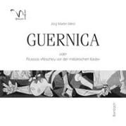 Guernica oder Picassos »Abscheu vor der militärischen Kaste«
