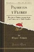 Pajaritos Y Flores: Boceto de Sainete En Un Acto Y En Verso, En Un Solo Cuadro (Classic Reprint)