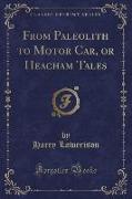 From Paleolith to Motor Car, or Heacham Tales (Classic Reprint)