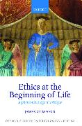Ethics at the Beginning of Life: A Phenomenological Critique