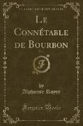 Le Connétable de Bourbon, Vol. 1 (Classic Reprint)