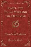 Isabel, the Young Wife and the Old Love (Classic Reprint)