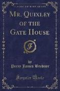 Mr. Quixley of the Gate House (Classic Reprint)