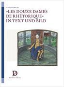 »Les Douze Dames de Rhétorique« in Text und Bild