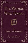 The Woman Who Dares (Classic Reprint)