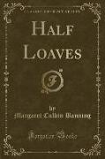 Half Loaves (Classic Reprint)