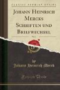 Johann Heinrich Mercks Schriften und Briefwechsel, Vol. 1 (Classic Reprint)