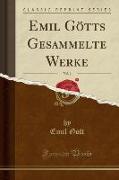 Emil Götts Gesammelte Werke, Vol. 1 (Classic Reprint)