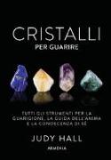 Cristalli per guarire. Tutti gli strumenti per la guarigione, la guida dell'anima e la conoscenza di sé. Con 50 carte