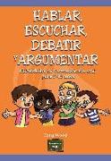 Hablar, escuchar, debatir y argumentar : habilidades de comunicación oral para 7-12 años