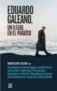 Eduardo Galeano : un ilegal en el paraíso