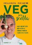 Veg per scelta. Con le migliori ricette della tradizione italiana in versione vegetariana e vegana