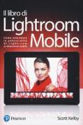 Il libro di Lightroom Mobile. Come estendere le potenzialità di Lightroom ai dispositivi mobili
