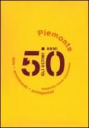 Gli ultimi 50 anni. Date, avvenimenti, protagonisti. Piemonte 1950-2000