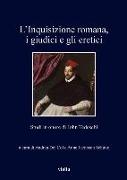 L'Inquisizione Romana, I Giudici E Gli Eretici: Studi in Onore Di John Tedeschi