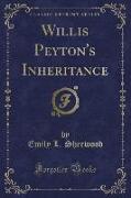 Willis Peyton's Inheritance (Classic Reprint)