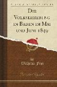 Die Volkserhebung in Baden im Mai und Juni 1849 (Classic Reprint)