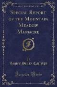 Special Report of the Mountain Meadow Massacre (Classic Reprint)