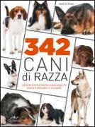 342 cani di razza. Caratteristiche fisiche e psicologiche, storia, attitudini, curiosità