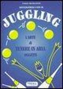 Divertirsi con il juggling. L'arte di tenere in aria oggetti