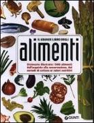 Il grande libro degli alimenti. Dizionario illustrato: 1000 alimenti, dall'aquisto alla conservazione, dai metodi di cottura ai valori nutritivi