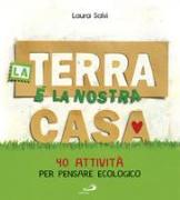 La terra è la nostra casa. 40 attività per pensare ecologico