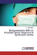 Mutiparametric MRI for Prostate Cancer Diagnosis-A Systematic review