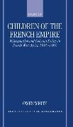 Children of the French Empire: Miscegenation and Colonial Society in French West Africa 1895-1960