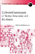 Cultivated Landscapes of Native Amazonia and the Andes