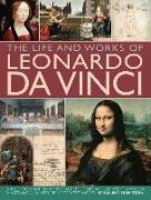 The Life and Works of Leonardo Da Vinci: A Full Exploration of the Artist, His Life and Context, with 500 Images and a Gallery of His Greatest Works