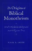 The Origins of Biblical Monotheism: Israel's Polytheistic Background and the Ugaritic Texts