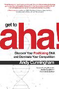 Get to Aha!: Discover Your Positioning DNA and Dominate Your Competition