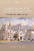 London in the Later Middle Ages: Government and People 1200-1500