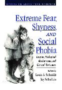 Extreme Fear, Shyness, and Social Phobia