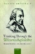 Thinking Through the Wissenschaftslehre: Themes from Fichte's Early Philosophy