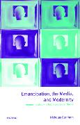 Emancipation, the Media, and Modernity