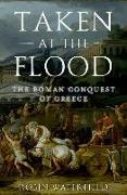 Taken at the Flood: The Roman Conquest of Greece