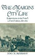 The Margins of City Life: Explorations on the French Urban Frontier, 1815-1851
