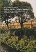 John Bull's Other Homes: State Housing and British Policy in Ireland, 1883-1922