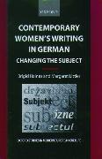 Contemporary Women's Writing in German: Changing the Subject