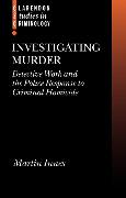 Investigating Murder: Detective Work and the Police Response to Criminal Homicide
