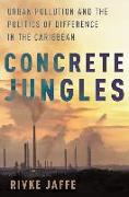 Concrete Jungles: Urban Pollution and the Politics of Difference in the Caribbean