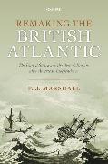 Remaking the British Atlantic: The United States and the British Empire After American Independence