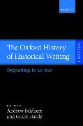 The Oxford History of Historical Writing: Volume 1: Beginnings to Ad 600