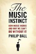 Music Instinct: How Music Works and Why We Can't Do Without It